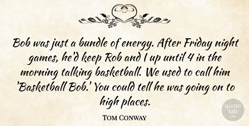 Tom Conway Quote About Bob, Bundle, Call, Friday, High: Bob Was Just A Bundle...