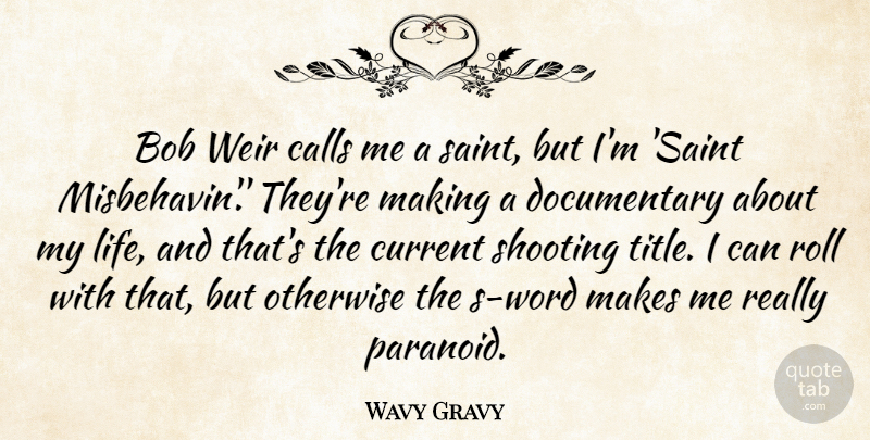 Wavy Gravy Quote About Bob, Calls, Life, Otherwise, Roll: Bob Weir Calls Me A...