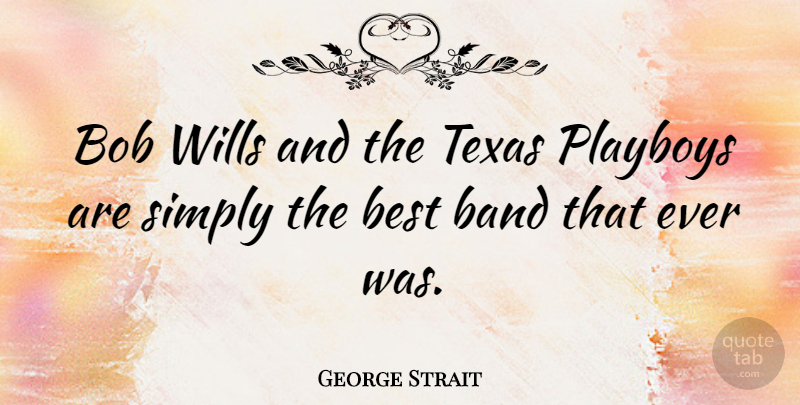 George Strait Quote About Texas, Bob, Band: Bob Wills And The Texas...