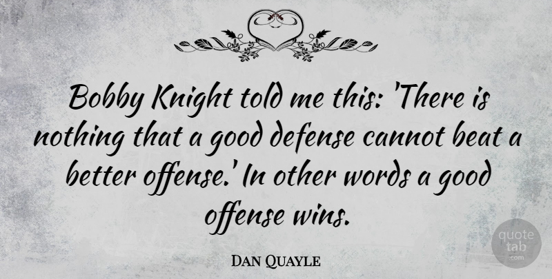 Dan Quayle Quote About Sports, Winning, Knights: Bobby Knight Told Me This...