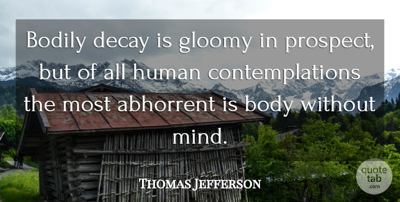 Thomas Jefferson Quote About Perspective, Mind, Endurance: Bodily Decay Is Gloomy In...