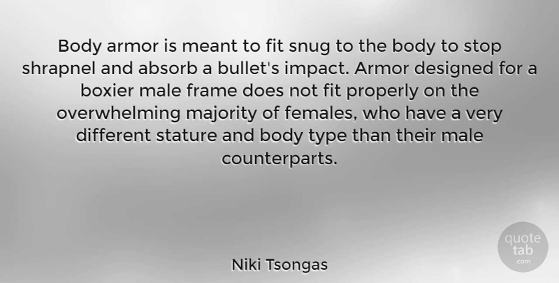 Niki Tsongas Quote About Absorb, Armor, Designed, Fit, Frame: Body Armor Is Meant To...
