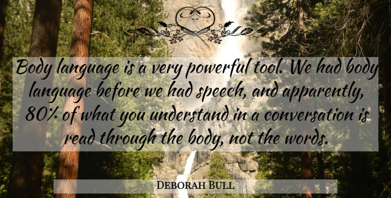 Deborah Bull Quote About Powerful, Talking, Body: Body Language Is A Very...