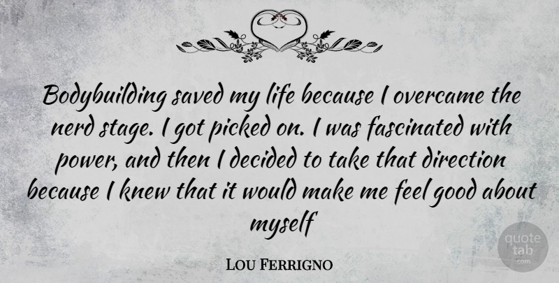 Lou Ferrigno Quote About Bodybuilding, Feel Good, Nerd: Bodybuilding Saved My Life Because...