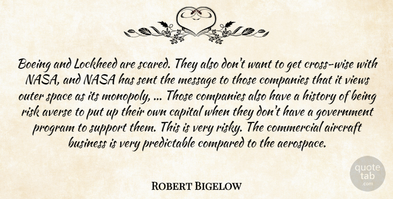 Robert Bigelow Quote About Aircraft, Averse, Business, Capital, Commercial: Boeing And Lockheed Are Scared...