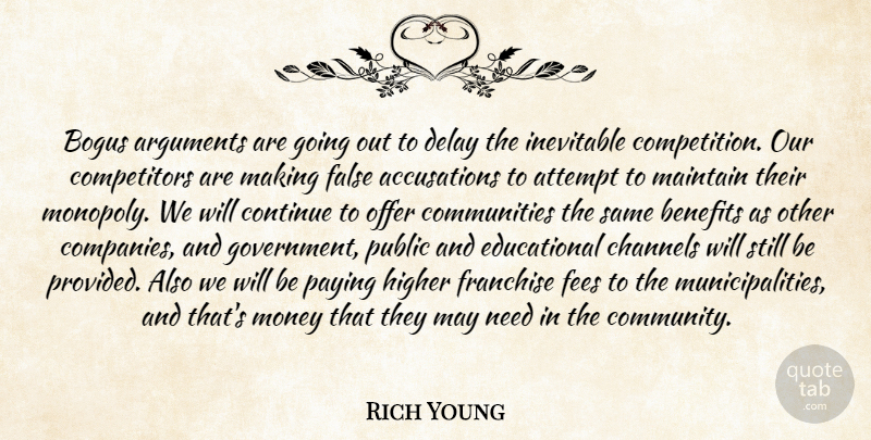 Rich Young Quote About Attempt, Benefits, Bogus, Channels, Continue: Bogus Arguments Are Going Out...