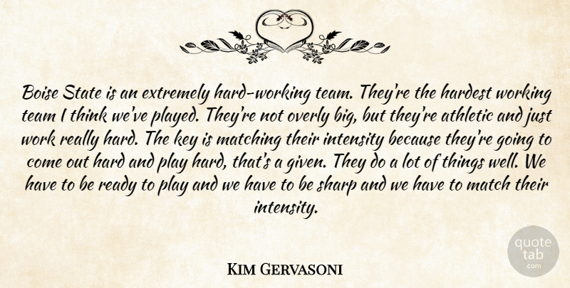 Kim Gervasoni Quote About Athletic, Extremely, Hardest, Intensity, Key: Boise State Is An Extremely...