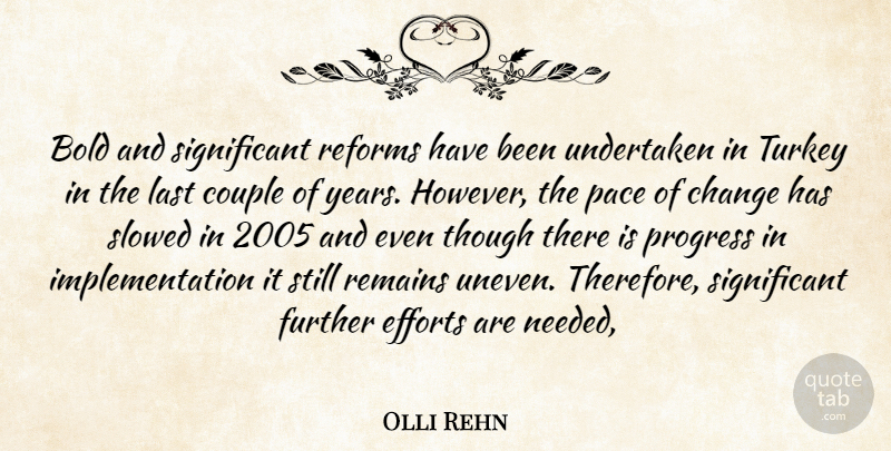 Olli Rehn Quote About Bold, Change, Couple, Efforts, Further: Bold And Significant Reforms Have...
