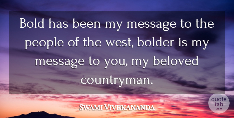 Swami Vivekananda Quote About Motivational, People, West: Bold Has Been My Message...