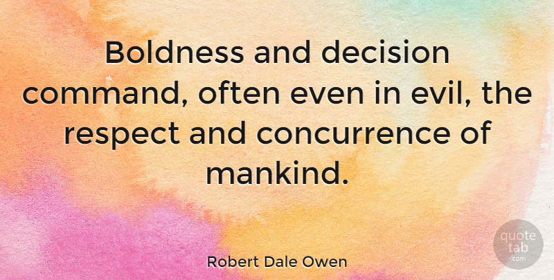 Robert Dale Owen Quote About Evil, Decision, Mankind: Boldness And Decision Command Often...