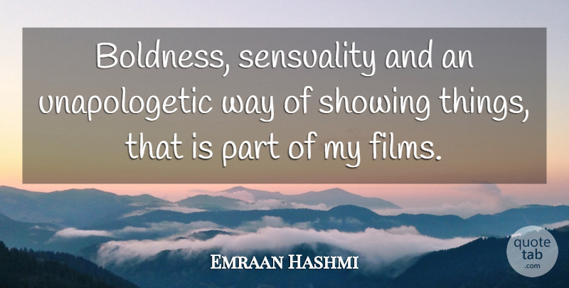 Emraan Hashmi Quote About Way, Unapologetic, Film: Boldness Sensuality And An Unapologetic...