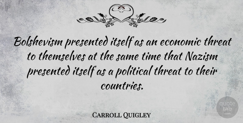 Carroll Quigley Quote About Bolshevism, Itself, Presented, Themselves, Threat: Bolshevism Presented Itself As An...
