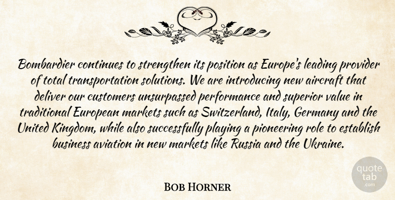 Bob Horner Quote About Aircraft, Aviation, Business, Continues, Customers: Bombardier Continues To Strengthen Its...
