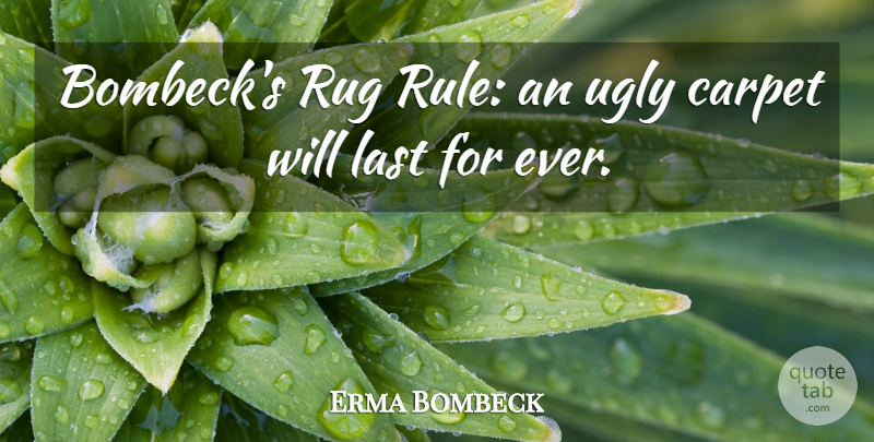 Erma Bombeck Quote About Ugly, Lasts, Carpet: Bombecks Rug Rule An Ugly...