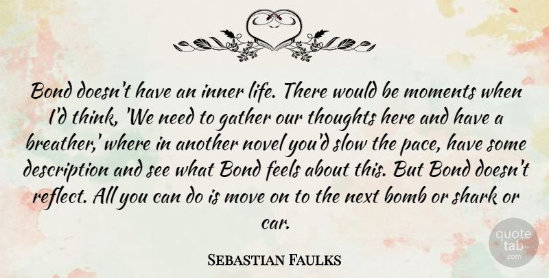 Sebastian Faulks Quote About Bomb, Bond, Car, Feels, Gather: Bond Doesnt Have An Inner...