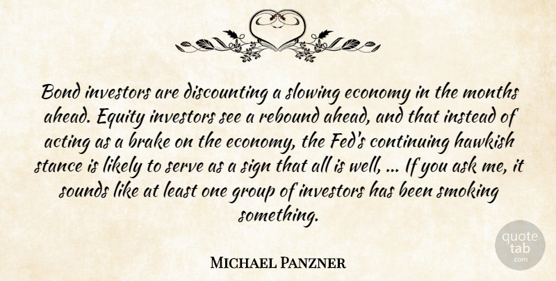Michael Panzner Quote About Acting, Ask, Bond, Continuing, Economy: Bond Investors Are Discounting A...