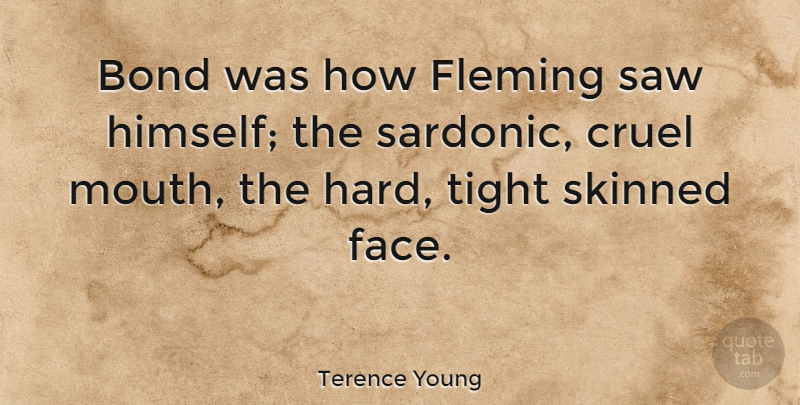 Terence Young Quote About Cruel, Fleming, Saw, Skinned, Tight: Bond Was How Fleming Saw...