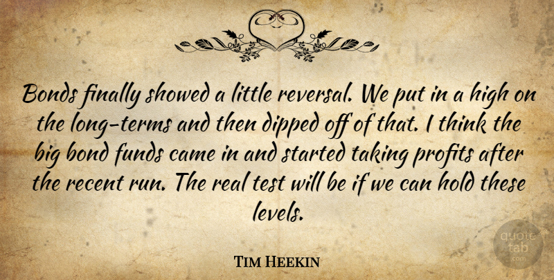 Tim Heekin Quote About Bonds, Came, Finally, Funds, High: Bonds Finally Showed A Little...