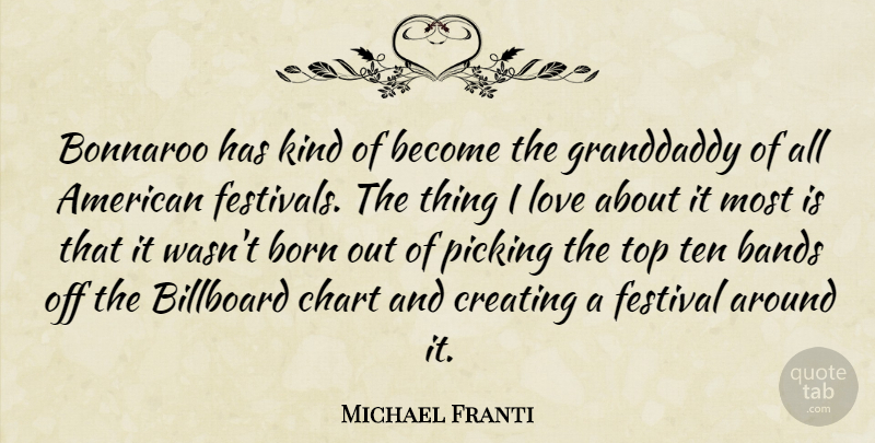 Michael Franti Quote About Creating, Band, Things I Love: Bonnaroo Has Kind Of Become...