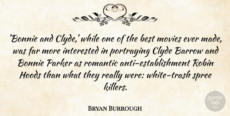 Bryan Burrough Quote About Best, Far, Interested, Movies, Parker: Bonnie And Clyde While One...