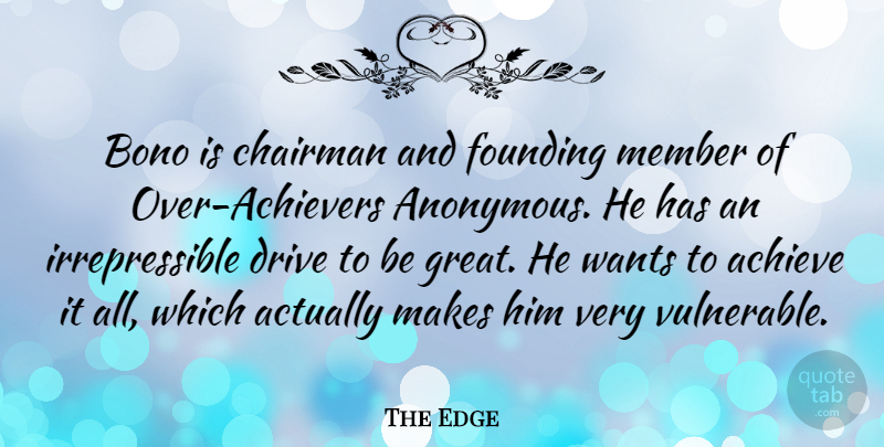 The Edge Quote About Chairman, Founding, Great, Member, Wants: Bono Is Chairman And Founding...