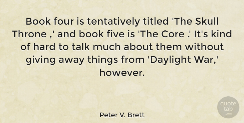 Peter V. Brett Quote About Core, Five, Four, Hard, Skull: Book Four Is Tentatively Titled...