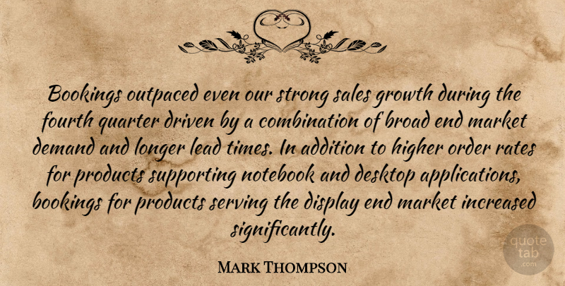 Mark Thompson Quote About Addition, Broad, Demand, Desktop, Display: Bookings Outpaced Even Our Strong...