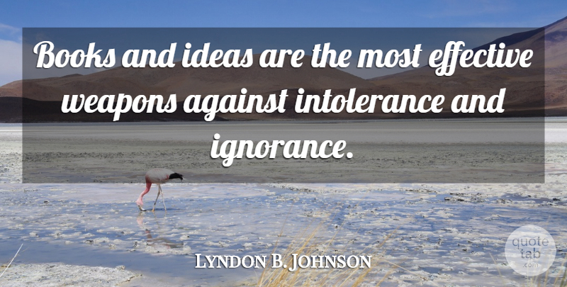 Lyndon B. Johnson Quote About Book, Ignorance, Ideas: Books And Ideas Are The...