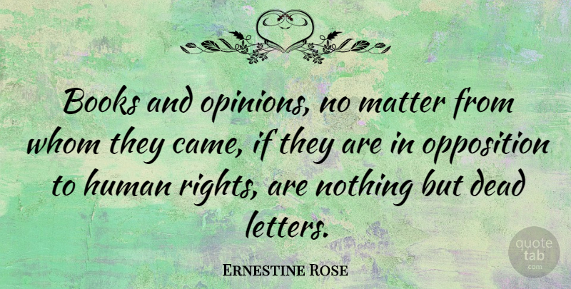 Ernestine Rose Quote About Book, Rights, Letters: Books And Opinions No Matter...