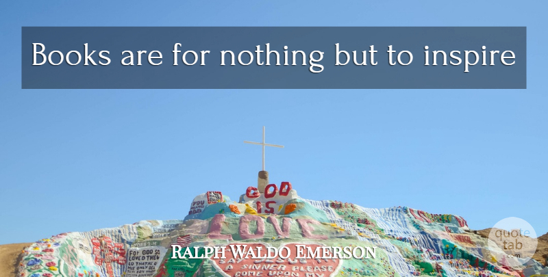 Ralph Waldo Emerson Quote About Inspiration, Book, Inspire: Books Are For Nothing But...