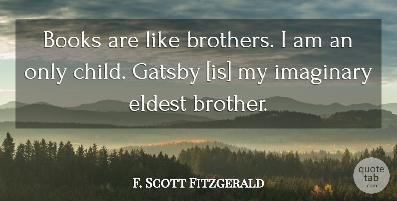 F. Scott Fitzgerald Quote About Brother, Children, Book: Books Are Like Brothers I...