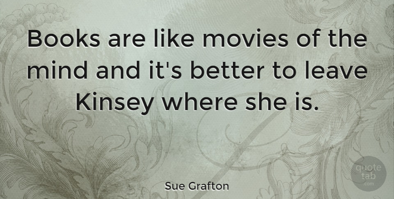 Sue Grafton Quote About American Novelist, Kinsey, Mind, Movies: Books Are Like Movies Of...