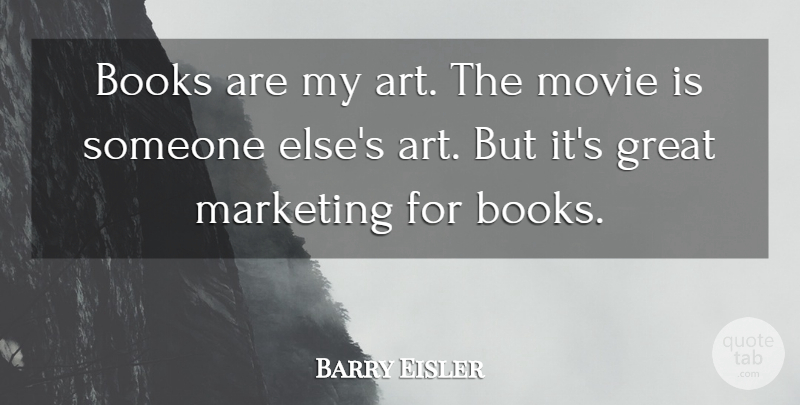 Barry Eisler Quote About Art, Books, Great: Books Are My Art The...
