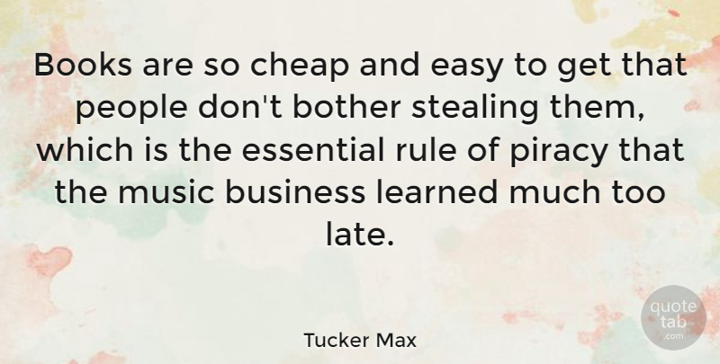 Tucker Max Quote About Books, Bother, Business, Cheap, Easy: Books Are So Cheap And...