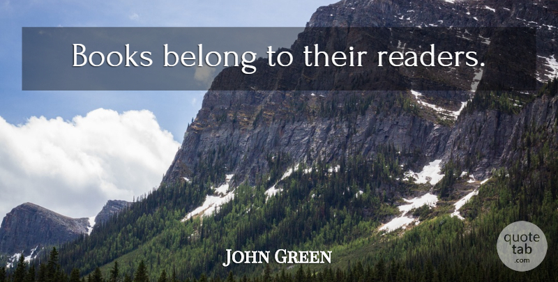 John Green Quote About Book, Reader: Books Belong To Their Readers...