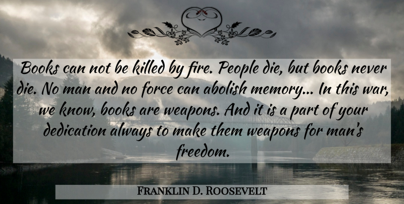 Franklin D. Roosevelt Quote About Memories, Freedom, War: Books Can Not Be Killed...