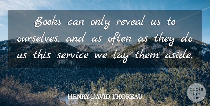 Henry David Thoreau Quote About Book, Reading, Literature: Books Can Only Reveal Us...