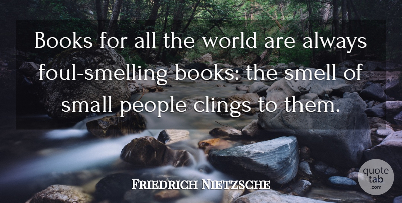 Friedrich Nietzsche Quote About Book, Reading, Smell: Books For All The World...