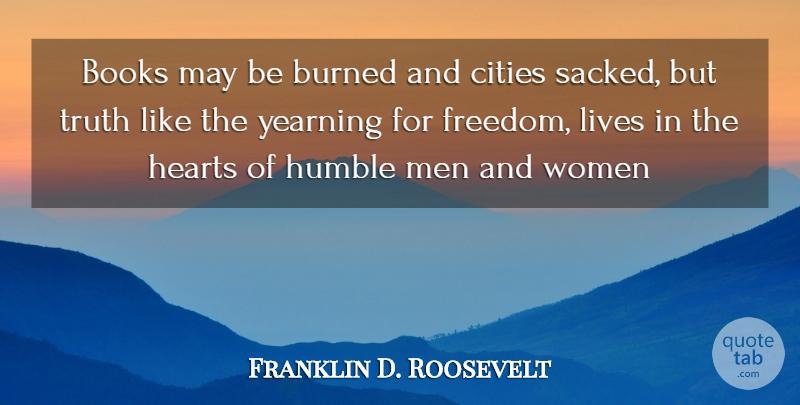 Franklin D. Roosevelt Quote About Books, Books And Reading, Burned, Cities, Hearts: Books May Be Burned And...