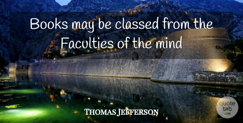 Thomas Jefferson Quote About Educational, Book, Mind: Books May Be Classed From...