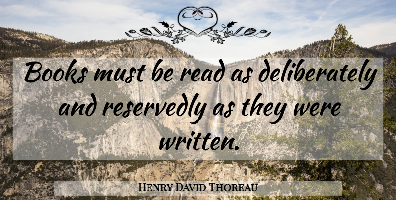 Henry David Thoreau Quote About Reading, Book, Learning: Books Must Be Read As...