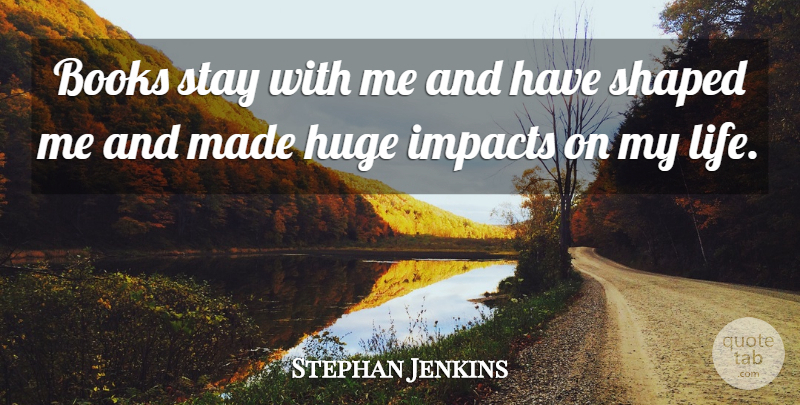 Stephan Jenkins Quote About Book, Impact, Made: Books Stay With Me And...