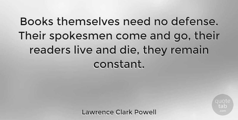Lawrence Clark Powell Quote About Book, Needs, Defense: Books Themselves Need No Defense...