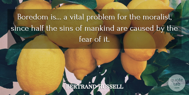 Bertrand Russell Quote About Fear, Boredom, Half: Boredom Is A Vital Problem...