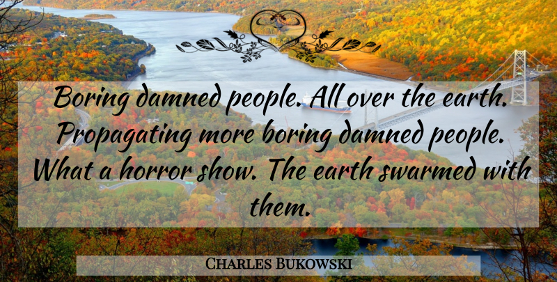 Charles Bukowski Quote About Life, Hipster, People: Boring Damned People All Over...