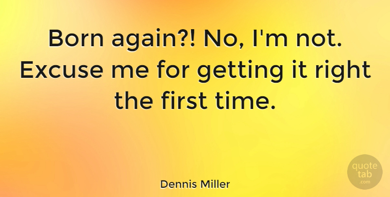 Dennis Miller Quote About Funny, Atheist, Humor: Born Again No Im Not...