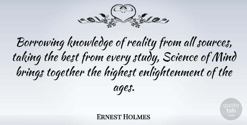 Ernest Holmes Quote About Reality, Mind, Age: Borrowing Knowledge Of Reality From...