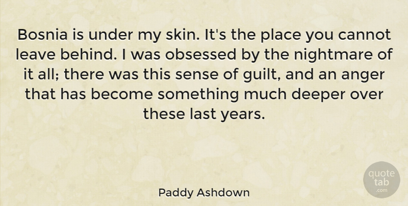 Paddy Ashdown Quote About Anger, Years, Skins: Bosnia Is Under My Skin...