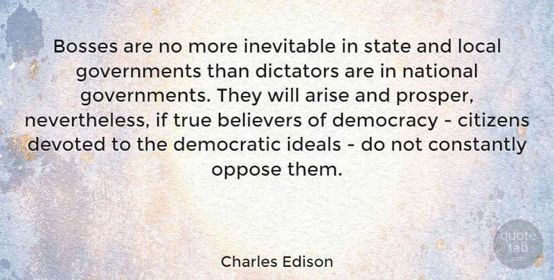Charles Edison Quote About Government, Democratic Ideals, Boss: Bosses Are No More Inevitable...