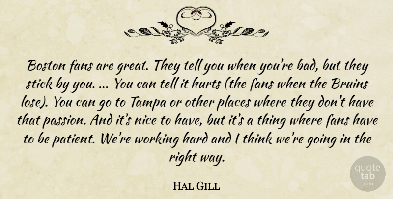 Hal Gill Quote About Boston, Fans, Hard, Hurts, Nice: Boston Fans Are Great They...
